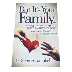 But It's Your Family Dr. Sherrie Campbell Toxic Family Relationships